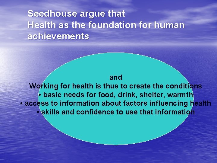 Seedhouse argue that Health as the foundation for human achievements and Working for health