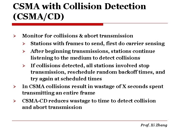 CSMA with Collision Detection (CSMA/CD) Ø Monitor for collisions & abort transmission Ø Stations