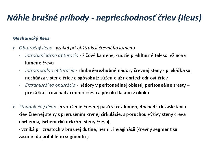 Náhle brušné príhody - nepriechodnosť čriev (Ileus) Mechanický Ileus ü Obturačný ileus - vzniká