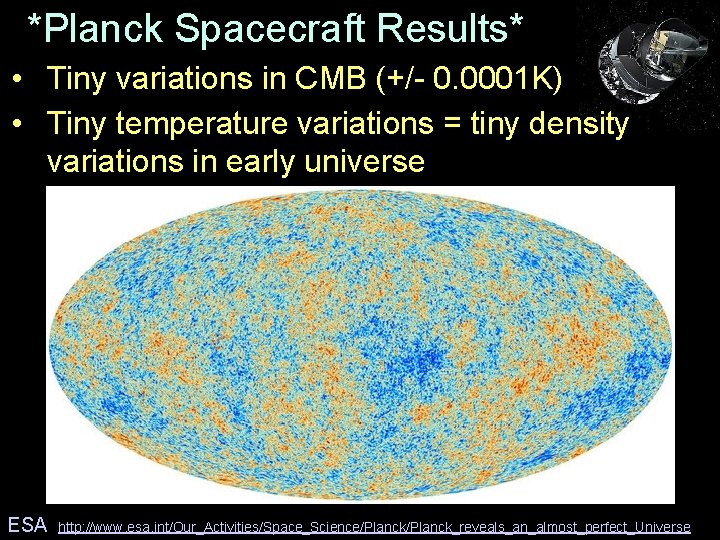 *Planck Spacecraft Results* • Tiny variations in CMB (+/- 0. 0001 K) • Tiny