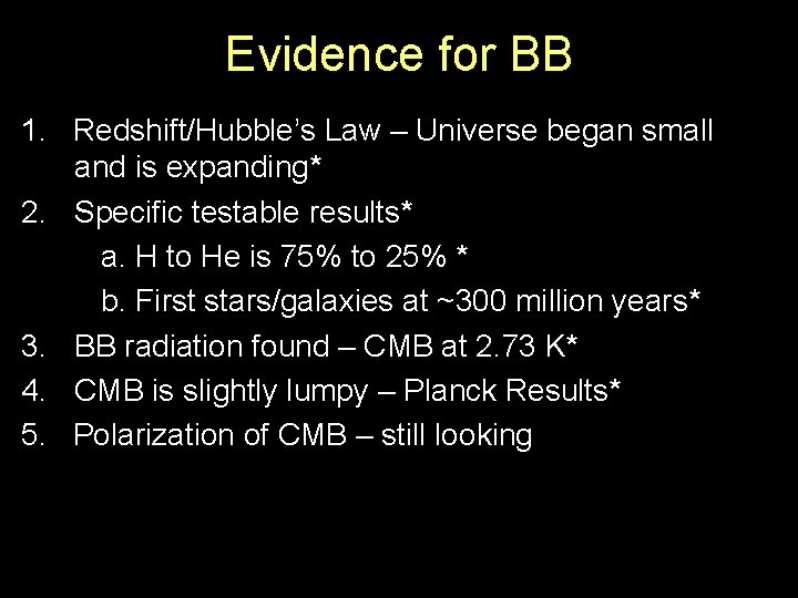 Evidence for BB 1. Redshift/Hubble’s Law – Universe began small and is expanding* 2.