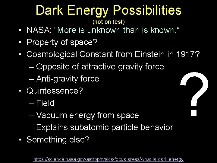 Dark Energy Possibilities (not on test) • NASA: “More is unknown than is known.