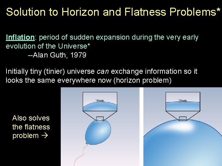Solution to Horizon and Flatness Problems* Inflation: period of sudden expansion during the very