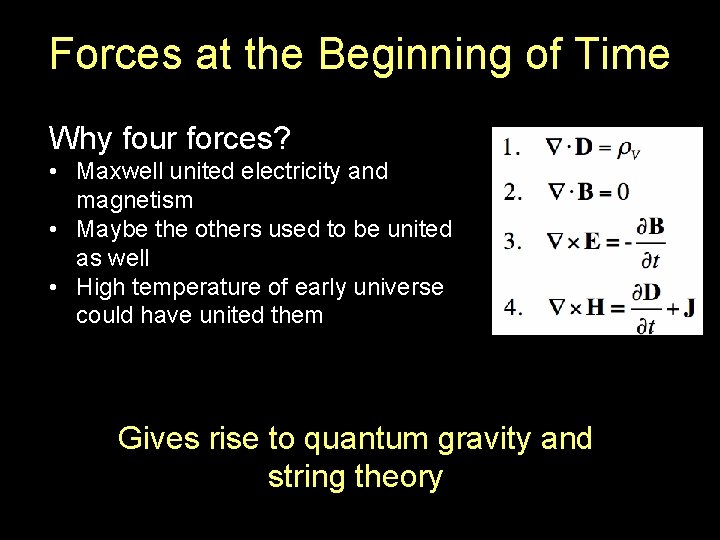 Forces at the Beginning of Time Why four forces? • Maxwell united electricity and