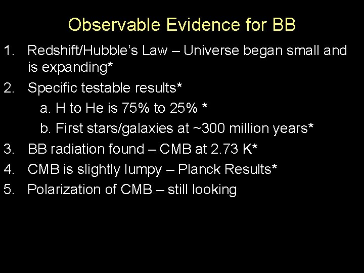 Observable Evidence for BB 1. Redshift/Hubble’s Law – Universe began small and is expanding*