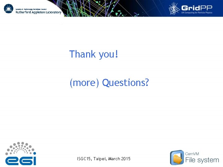 Thank you! (more) Questions? ISGC 15, Taipei, March 2015 