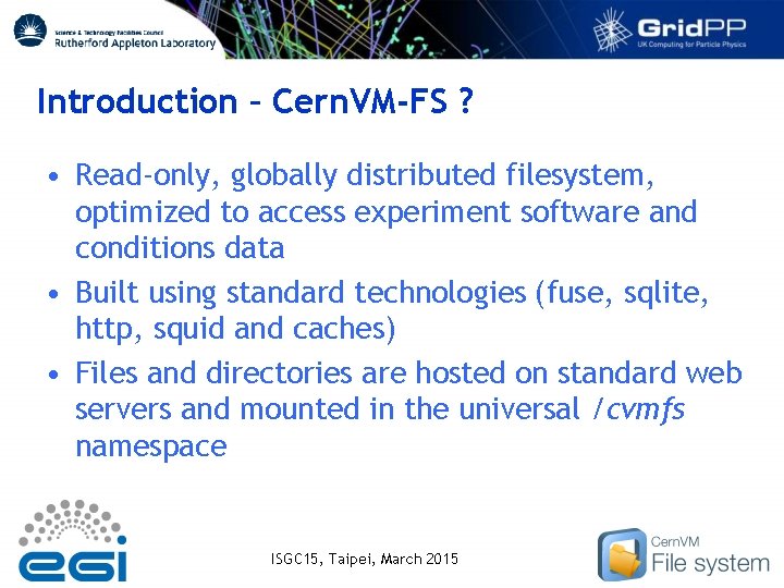 Introduction – Cern. VM-FS ? • Read-only, globally distributed filesystem, optimized to access experiment