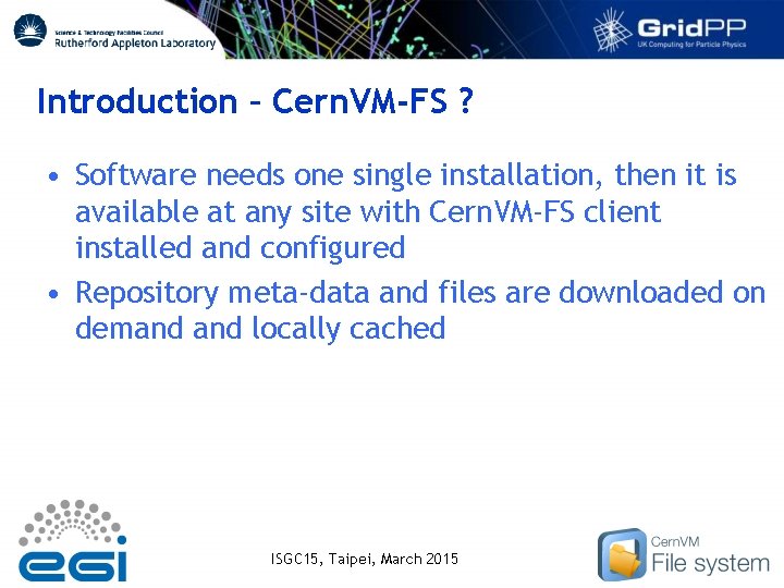 Introduction – Cern. VM-FS ? • Software needs one single installation, then it is