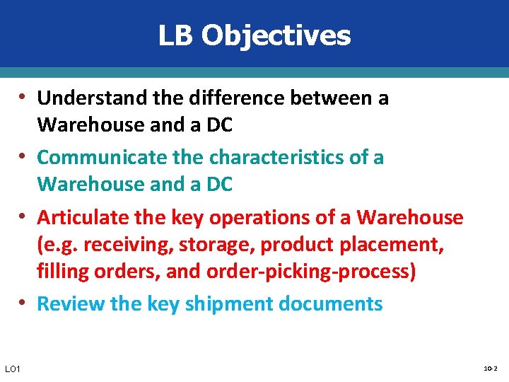 LB Objectives • Understand the difference between a Warehouse and a DC • Communicate