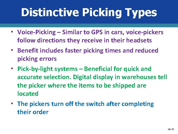 Distinctive Picking Types • Voice-Picking – Similar to GPS in cars, voice-pickers follow directions