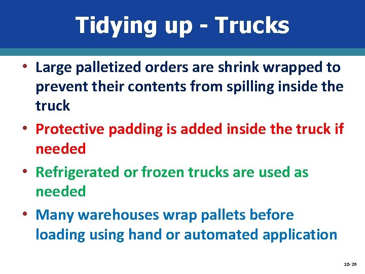 Tidying up - Trucks • Large palletized orders are shrink wrapped to prevent their