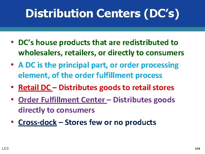 Distribution Centers (DC’s) • DC’s house products that are redistributed to • • LO