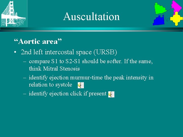 Auscultation “Aortic area” • 2 nd left intercostal space (URSB) – compare S 1