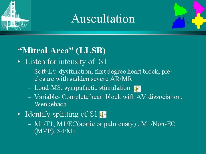 Auscultation “Mitral Area” (LLSB) • Listen for intensity of S 1 – Soft-LV dysfunction,