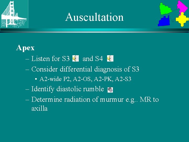 Auscultation Apex – Listen for S 3 and S 4 – Consider differential diagnosis