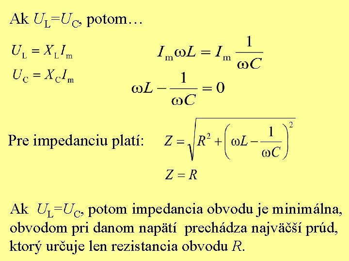 Ak UL=UC, potom… Pre impedanciu platí: Ak UL=UC, potom impedancia obvodu je minimálna, obvodom