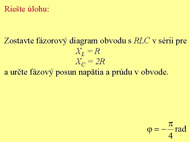 Riešte úlohu: Zostavte fázorový diagram obvodu s RLC v sérii pre XL = R