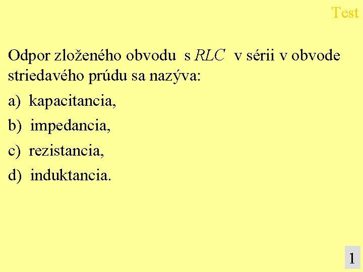 Test Odpor zloženého obvodu s RLC v sérii v obvode striedavého prúdu sa nazýva: