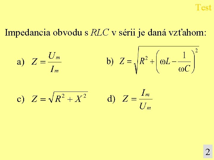 Test Impedancia obvodu s RLC v sérii je daná vzťahom: 2 