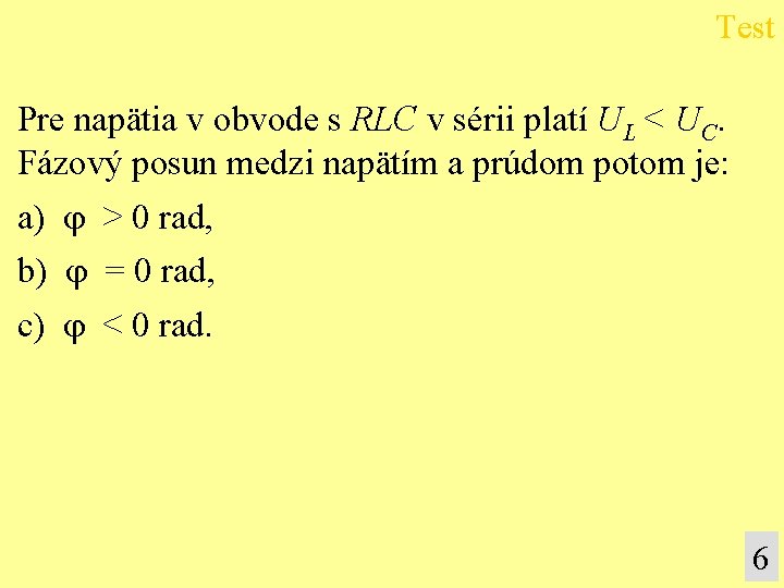 Test Pre napätia v obvode s RLC v sérii platí UL < UC. Fázový