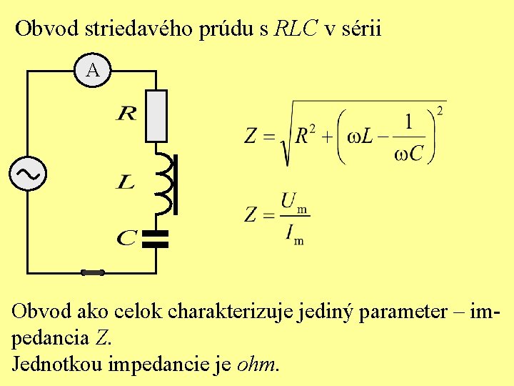 Obvod striedavého prúdu s RLC v sérii A Obvod ako celok charakterizuje jediný parameter