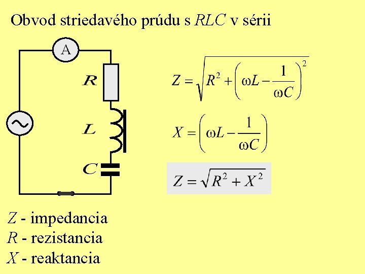 Obvod striedavého prúdu s RLC v sérii A Z - impedancia R - rezistancia