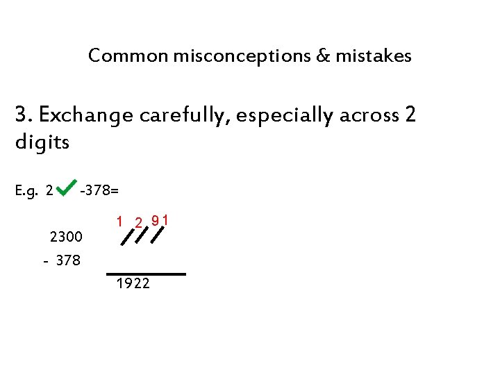Common misconceptions & mistakes 3. Exchange carefully, especially across 2 digits E. g. 2300