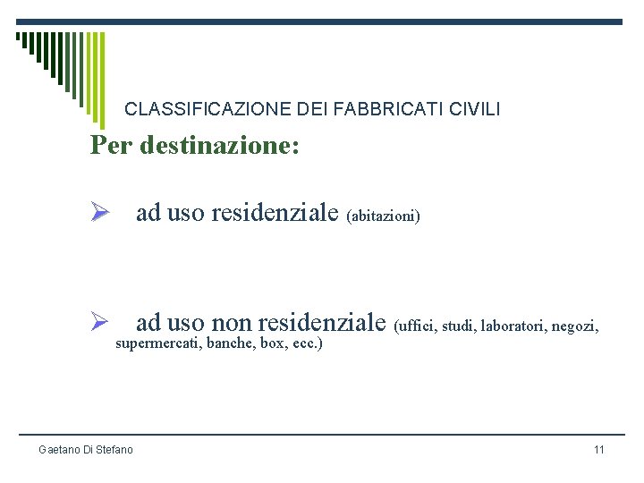 CLASSIFICAZIONE DEI FABBRICATI CIVILI Per destinazione: Ø ad uso residenziale (abitazioni) Ø ad uso