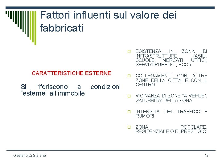 Fattori influenti sul valore dei fabbricati CARATTERISTICHE ESTERNE Si riferiscono a condizioni “esterne” all’immobile