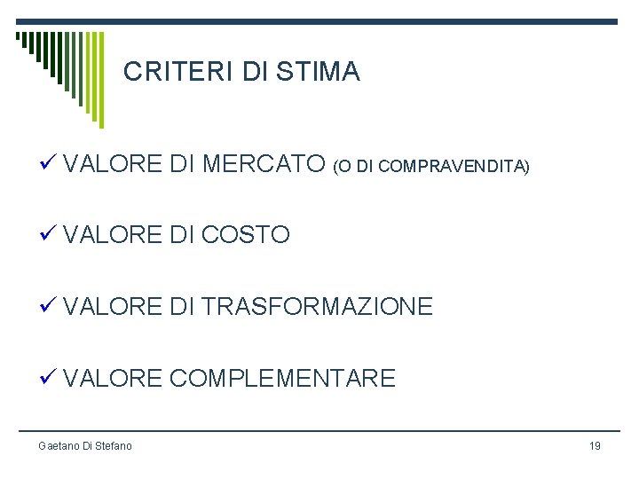 CRITERI DI STIMA ü VALORE DI MERCATO (O DI COMPRAVENDITA) ü VALORE DI COSTO