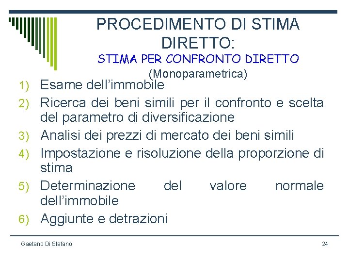 PROCEDIMENTO DI STIMA DIRETTO: STIMA PER CONFRONTO DIRETTO (Monoparametrica) 1) Esame dell’immobile 2) Ricerca