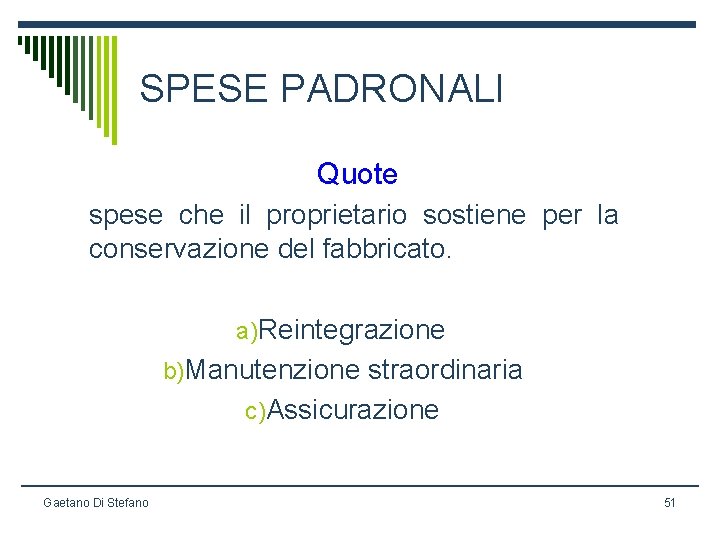 SPESE PADRONALI Quote spese che il proprietario sostiene per la conservazione del fabbricato. a)Reintegrazione