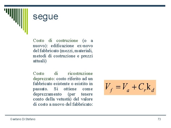 segue Costo di costruzione (o a nuovo): edificazione ex-novo del fabbricato (mezzi, materiali, metodi