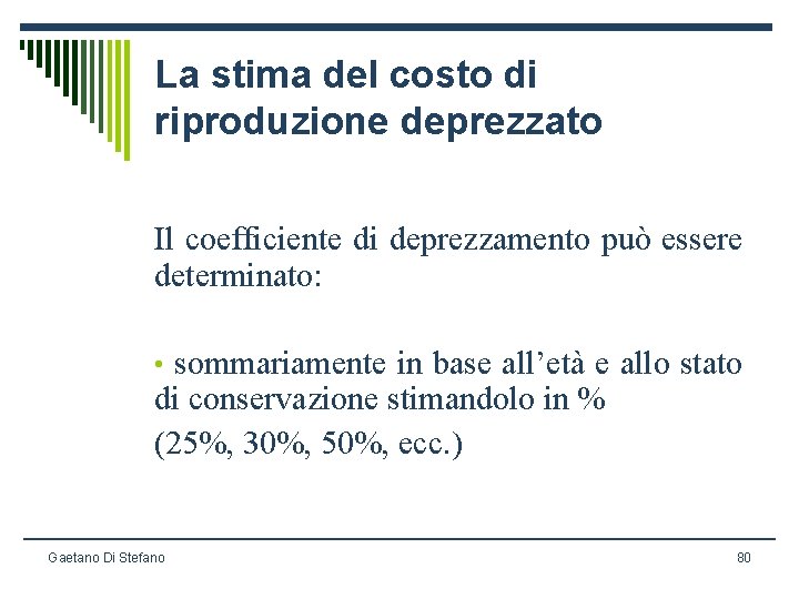 La stima del costo di riproduzione deprezzato Il coefficiente di deprezzamento può essere determinato: