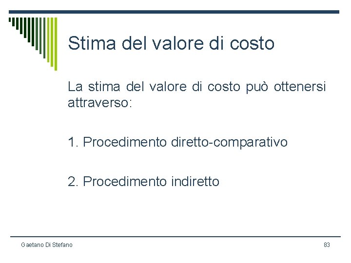 Stima del valore di costo La stima del valore di costo può ottenersi attraverso: