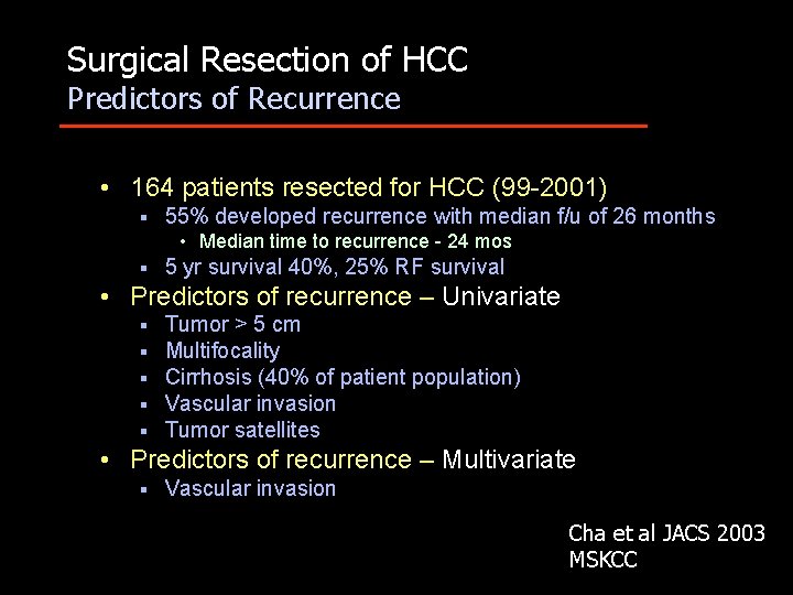 Surgical Resection of HCC Predictors of Recurrence • 164 patients resected for HCC (99