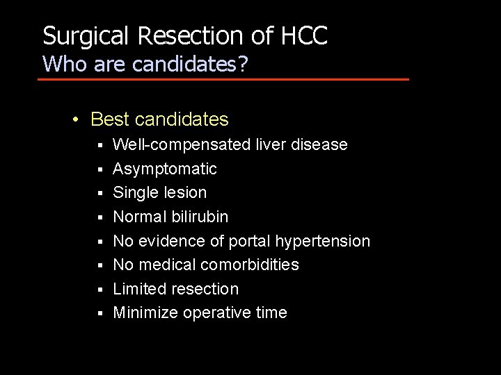 Surgical Resection of HCC Who are candidates? • Best candidates § § § §