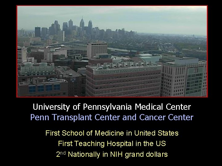 University of Pennsylvania Medical Center Penn Transplant Center and Cancer Center First School of