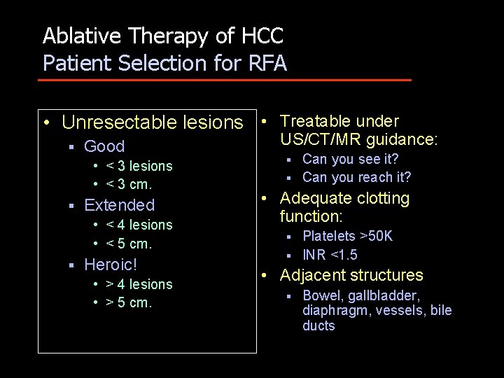 Ablative Therapy of HCC Patient Selection for RFA • Unresectable lesions • Treatable under