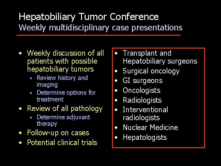 Hepatobiliary Tumor Conference Weekly multidisciplinary case presentations • Weekly discussion of all patients with