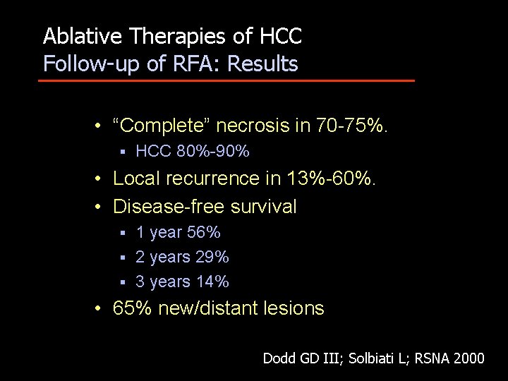 Ablative Therapies of HCC Follow-up of RFA: Results • “Complete” necrosis in 70 -75%.