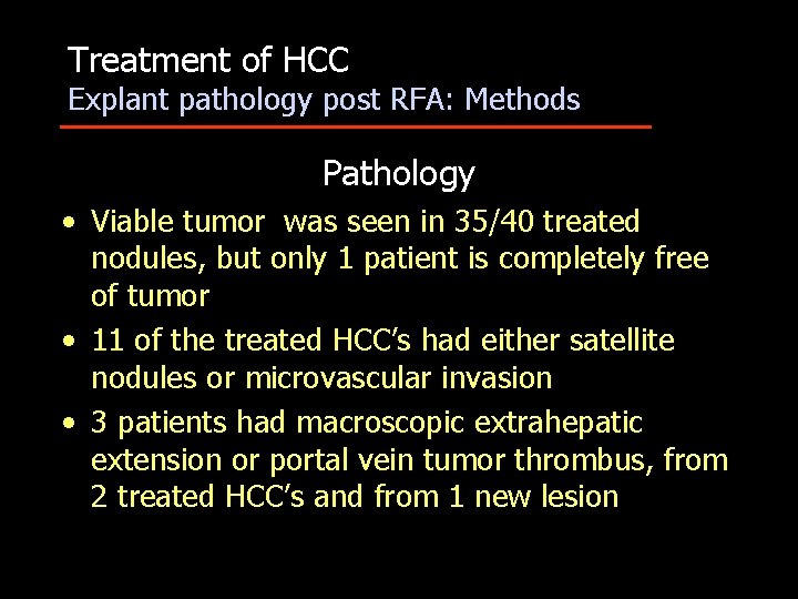 Treatment of HCC Explant pathology post RFA: Methods Pathology • Viable tumor was seen