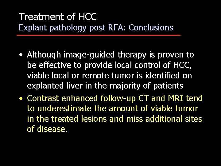 Treatment of HCC Explant pathology post RFA: Conclusions • Although image-guided therapy is proven