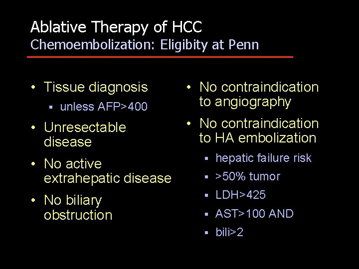 Ablative Therapy of HCC Chemoembolization: Eligibity at Penn • Tissue diagnosis § unless AFP>400