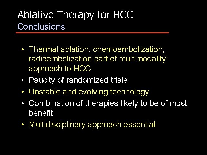 Ablative Therapy for HCC Conclusions • Thermal ablation, chemoembolization, radioembolization part of multimodality approach