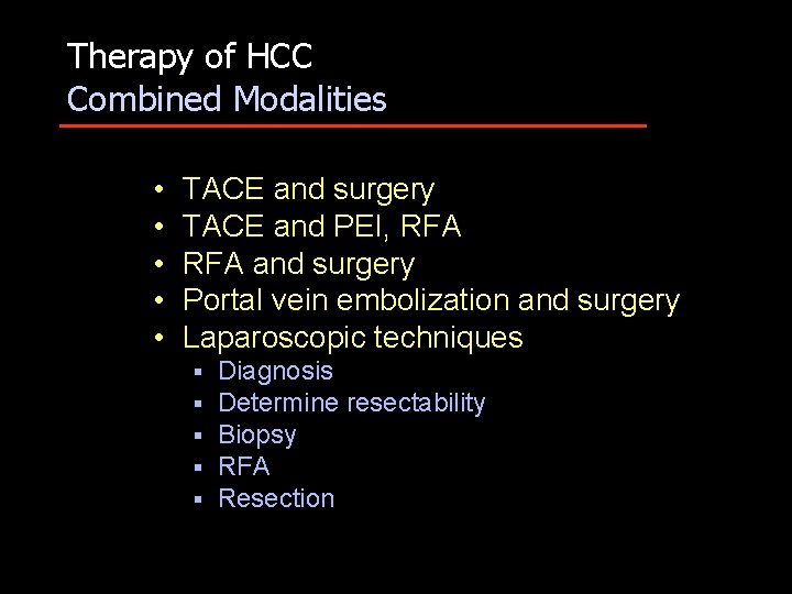 Therapy of HCC Combined Modalities • • • TACE and surgery TACE and PEI,