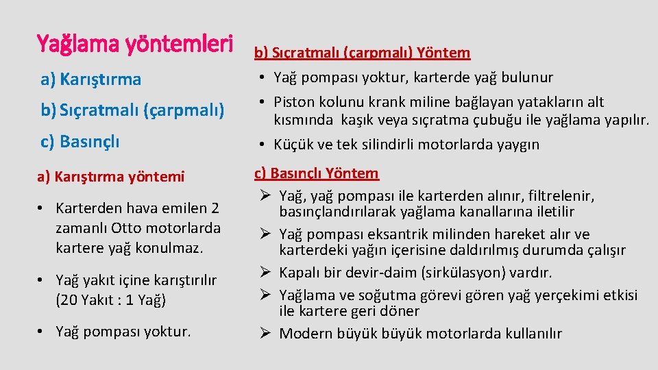 Yağlama yöntemleri a) Karıştırma b) Sıçratmalı (çarpmalı) c) Basınçlı a) Karıştırma yöntemi • Karterden