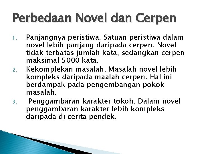 Perbedaan Novel dan Cerpen 1. 2. 3. Panjangnya peristiwa. Satuan peristiwa dalam novel lebih
