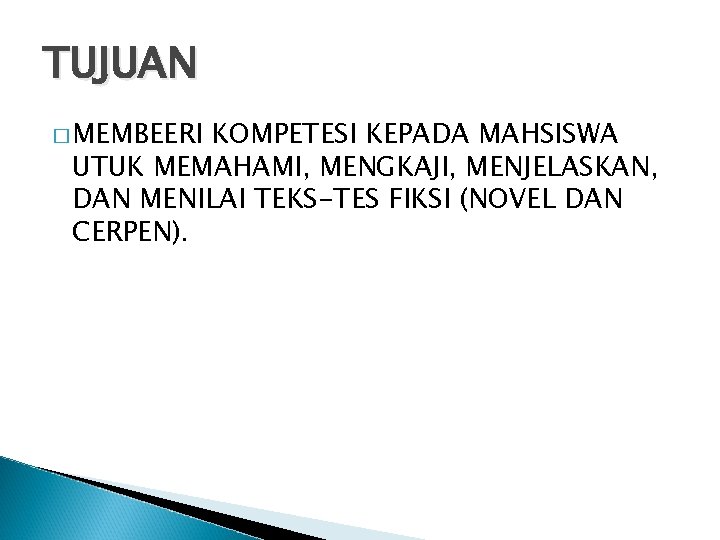 TUJUAN � MEMBEERI KOMPETESI KEPADA MAHSISWA UTUK MEMAHAMI, MENGKAJI, MENJELASKAN, DAN MENILAI TEKS-TES FIKSI