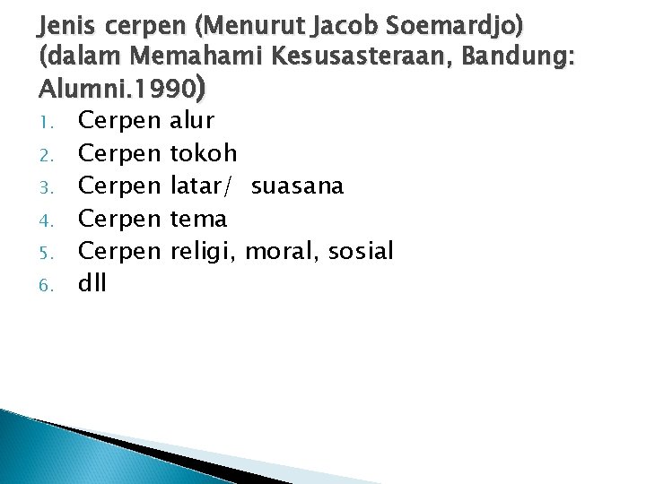 Jenis cerpen (Menurut Jacob Soemardjo) (dalam Memahami Kesusasteraan, Bandung: Alumni. 1990) 1. Cerpen alur
